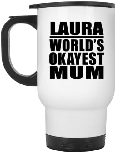Designsify Laura Най-Добрата майка в света, Бяла Пътна Чаша С Изолация от Неръждаема Стомана от 14 унции, Подаръци за Рожден Ден, Годишнина,